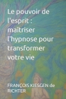 Le pouvoir de l'esprit: maîtriser l'hypnose pour transformer votre vie By François Kiesgen de Richter Cover Image