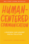 Human-Centered Communication: A Business Case Against Digital Pollution By Ethan Beute, Stephen Pacinelli Cover Image