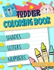 Toddler Coloring Book for Ages 1-4: Shapes Letters Numbers: June & Lucy Kids: A Fun Children's Activity Book for Preschool & Pre-Kindergarten Boys & G Cover Image