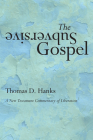 The Subversive Gospel: A New Testament Commentary of Liberation By Tom Hanks, John P. Doner (Translator) Cover Image