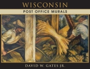 Wisconsin Post Office Murals By Jr. Gates, David W. Cover Image