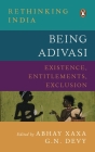 Being Adivasi: Existence, Entitlements, Exclusion By Abhay Xaxa, Ganesh N. Devy (Editor) Cover Image