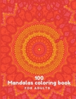 100 Mandalas Coloring Book For Adults: 100 Mandala Coloring Pages for Inspiration, Relaxing Patterns Coloring Book By Alex Kippler Cover Image