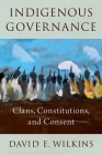 Indigenous Governance: Clans, Constitutions, and Consent Cover Image