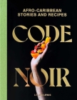 Code Noir: Afro-Caribbean Stories and Recipes  By Lelani Lewis Cover Image