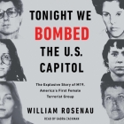 Tonight We Bombed the U.S. Capitol: The Explosive Story of M19, America's First Female Terrorist Group Cover Image