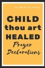 Child Thou Art Healed Prayer Declarations By Olumide Oladele Cover Image