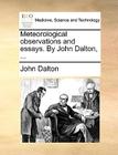 Meteorological Observations and Essays. by John Dalton, ... By John Dalton Cover Image