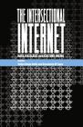 The Intersectional Internet: Race, Sex, Class, and Culture Online (Digital Formations #105) By Steve Jones (Editor), Safiya Umoja Noble (Editor), Brendesha M. Tynes (Editor) Cover Image
