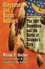 Cheyennes and Horse Soldiers: The 1857 Expedition and the Battle of Solomon's Fork By William Y. Chalfant, Robert M. Utley (Foreword by), Roy Grinnell (Illustrator) Cover Image