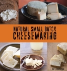 Natural Small Batch Cheesemaking By Kate Downham Cover Image