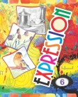 Expression Art and Activity Book 6 For Young Adults to learn and practice fine arts and simple crafts with material available at home By Abhishek Raj Gupta Cover Image