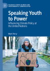 Speaking Youth to Power: Influencing Climate Policy at the United Nations (Palgrave Studies in Media and Environmental Communication) By Mark Terry Cover Image