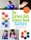 The Curious Kid's Science Book: 100+ Creative Hands-On Activities for Ages 4-8 By Asia Citro, Asia Citro (Photographer) Cover Image