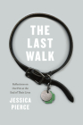 The Last Walk: Reflections on Our Pets at the End of Their Lives By Jessica Pierce Cover Image