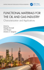 Functional Materials for the Oil and Gas Industry: Characterization and Applications (Emerging Trends and Technologies in Petroleum Engineering) By Deepak Dwivedi (Editor), Amit Ranjan (Editor), Jitendra S. Sangwai (Editor) Cover Image