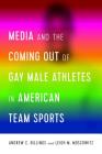 Media and the Coming Out of Gay Male Athletes in American Team Sports Cover Image