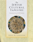 The Jewish Cultural Tapestry: International Jewish Folk Traditions By Steven M. Lowenstein Cover Image