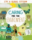 I’m a Global Citizen: Caring for the Environment (I?m a Global Citizen) By Georgia Amson-Bradshaw, David Broadbent (Illustrator) Cover Image