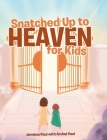 Snatched Up to Heaven for Kids Cover Image