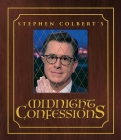 Stephen Colbert's Midnight Confessions By Stephen Colbert, The Staff of The Late Show with Stephen Colbert Cover Image