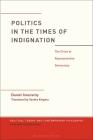 Politics in the Times of Indignation: The Crisis of Representative Democracy (Political Theory and Contemporary Philosophy) By Daniel Innerarity, Michael Marder (Editor), Sandra Kingery (Translator) Cover Image