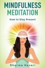 Mindfulness Meditation: Learn to Stay Present in the Moment and Reduce Stress (10-Minute Daily Practice) (Mindfulness and Meditation #2) Cover Image
