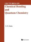 Lectures on Chemical Bonding and Quantum Chemistry By Sambhu N. Datta Cover Image