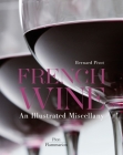 French Wine: An Illustrated Miscellany By Bernard Pivot Cover Image