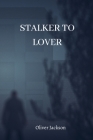 Stalker to Lover By Oliver Jackson Cover Image