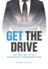 Get The Drive: The Only Way To Get Motorsport Sponsorship Now By Enzo Mucci Cover Image