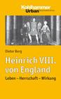 Heinrich VIII. Von England: Leben - Herrschaft - Wirkung By Dieter Berg Cover Image