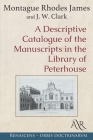 A Descriptive Catalogue of the Manuscripts in the Library of Peterhouse By J. W. Clark, Montague Rhodes James Cover Image