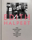 Edith Halpert, the Downtown Gallery, and the Rise of American Art By Rebecca Shaykin Cover Image
