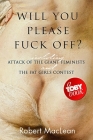 Will You Please Fuck Off?: Including Attack of the Giant Feminists and The Fat Girls Contest (Toby #4) Cover Image