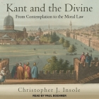 Kant and the Divine Lib/E: From Contemplation to the Moral Law Cover Image
