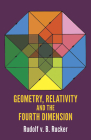 Geometry, Relativity and the Fourth Dimension (Dover Books on Mathematics) By Rudy Von B. Rucker Cover Image