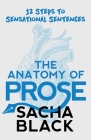 The Anatomy of Prose: 12 Steps to Sensational Sentences Cover Image