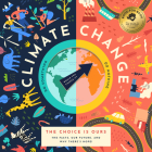 Climate Change, the Choice Is Ours: The Facts, Our Future, and Why There's Hope! Cover Image