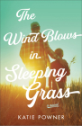 The Wind Blows in Sleeping Grass By Katie Powner Cover Image