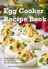 The Ultimate Egg Cooker Recipe Book: Delicious Foolproof Recipes Using Your Electric Egg Cooker By Jennifer Williams, Marilyn Haugen Cover Image