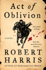Act of Oblivion: A Novel By Robert Harris Cover Image