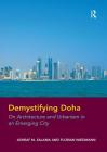 Demystifying Doha: On Architecture and Urbanism in an Emerging City. by Ashraf Salama and Florian Wiedmann By Ashraf M. Salama, Florian Wiedmann Cover Image