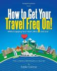 How to Get Your Travel Freq On!: While Engaging Your Heart, Mind and Soul Cover Image