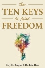 The Ten Keys to Total Freedom By Gary M. Douglas, Dain Heer Cover Image