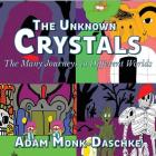 The Unknown Crystals Many Journeys to Different Worlds: The World With No Name Or Life Forms By Adam Monk Daschke Cover Image