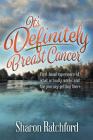 It's Definitely Breast Cancer: First-hand experience of what actually works and the journey getting there By Sharon Ratchford Cover Image