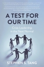 A Test for Our Time: Crisis Leadership in the Next Normal By Stephen S. Tang Cover Image