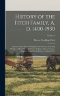 History of the Fitch Family, A. D. 1400-1930; a Record of the Fitches in England and America, Including pedigree of Fitch Certified by the College of By Roscoe Conkling Fitch Cover Image