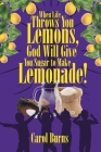 When Life Throws You Lemons, God Will Give You Sugar to Make Lemonade! By Carol Burns Cover Image
